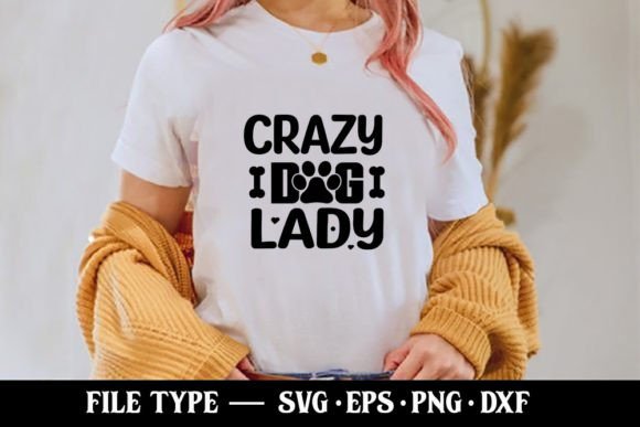 Crazy Dog Lady - Funny Mom SVG Graphics and T-Shirt Designs
