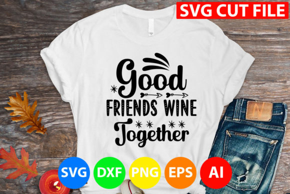 Good Friends Wine Together Svg Graphics and T-Shirt Designs