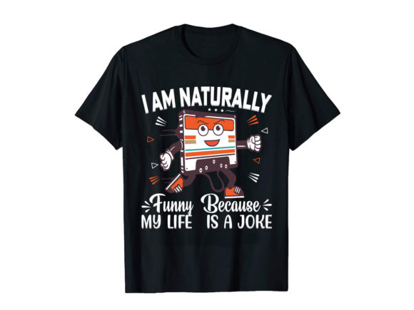 I Am Naturally Funny My Life Joks Graphics and Print Templates
