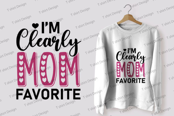 I m Clearly Moms Favorite Funny Mom Life Graphics and T-Shirt Designs Review