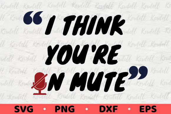 I Think You re on Mute, Funny Quarantine Graphics and Illustrations Review