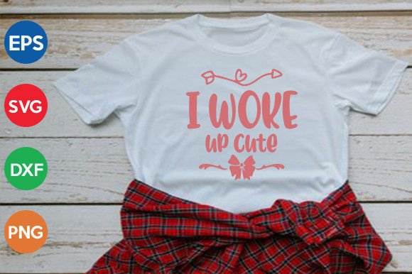 I Woke Up Cute SVG Graphics and T-Shirt Designs Review