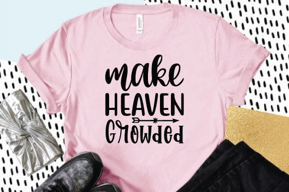 Make Heaven Growded Svg Graphics and Print Templates