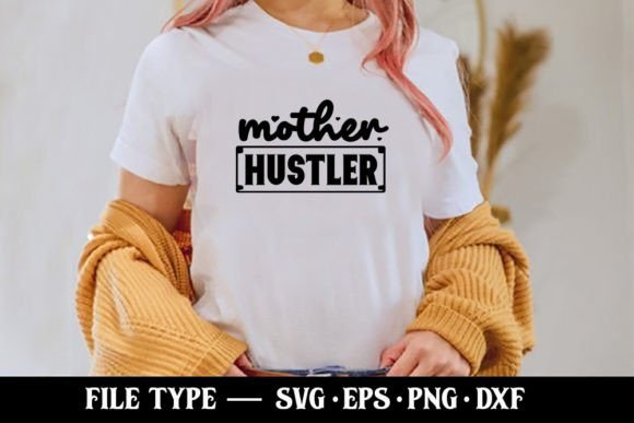 Mother Hustler - Funny Mom SVG Graphics and T-Shirt Designs Review
