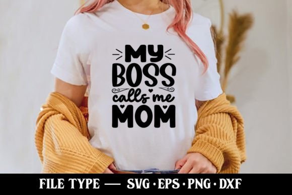My Boss Calls Me Mom - Funny Mom SVG Graphics and T-Shirt Designs