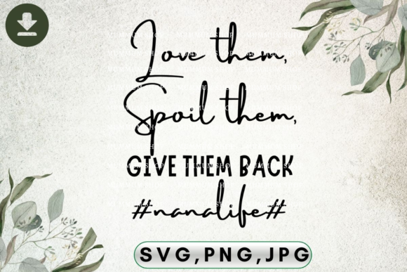 Nana Funny Svg, Love Them Spoil Them Giv Graphics and Print Templates