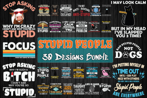 Stupid People Bundle SVG 30 Designs Graphics and T-Shirt Designs