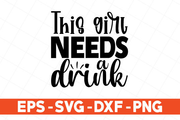 This Girl Needs a Drink Svg