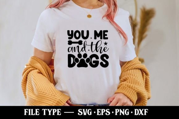You Me and the Dogs - Funny Mom SVG Graphics and T-Shirt Designs